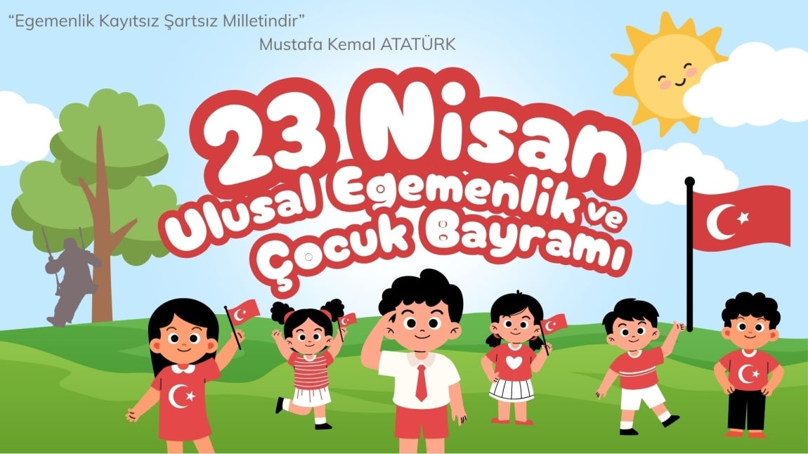 23 Nisan Ulusal Egemenlik ve Çocuk Bayramımız Kutlu Olsun!